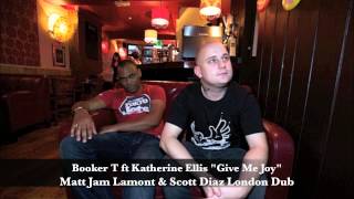 Booker T Ft Katherine Ellis - Give Me Joy (Matt Jam Lamont & Scott Diaz London Dub)