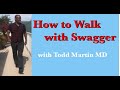 How to Walk with Confidence Swagger with Todd Martin MD