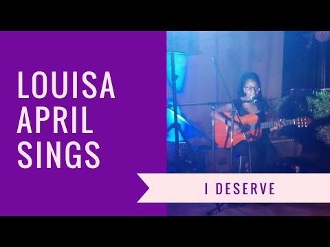 Louisa April singing I deserve Live (original)