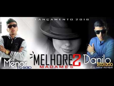 MC MENOR E MC DANILO BOLADO   MELHORES MADAMES   MÚSICA NOVA 2016