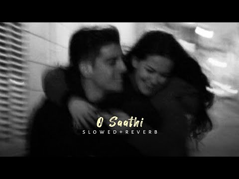 O Saathi (slowed+reverb)