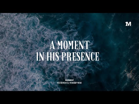 A MOMENT IN HIS PRESENCE - Instrumental  Soaking worship Music + Prayer worship music