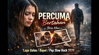 Download lagu PERCUMA BERTAHAN _Bria Klau_ Lagu Baper/Galau/Pop SLow Rock 2026 mp3