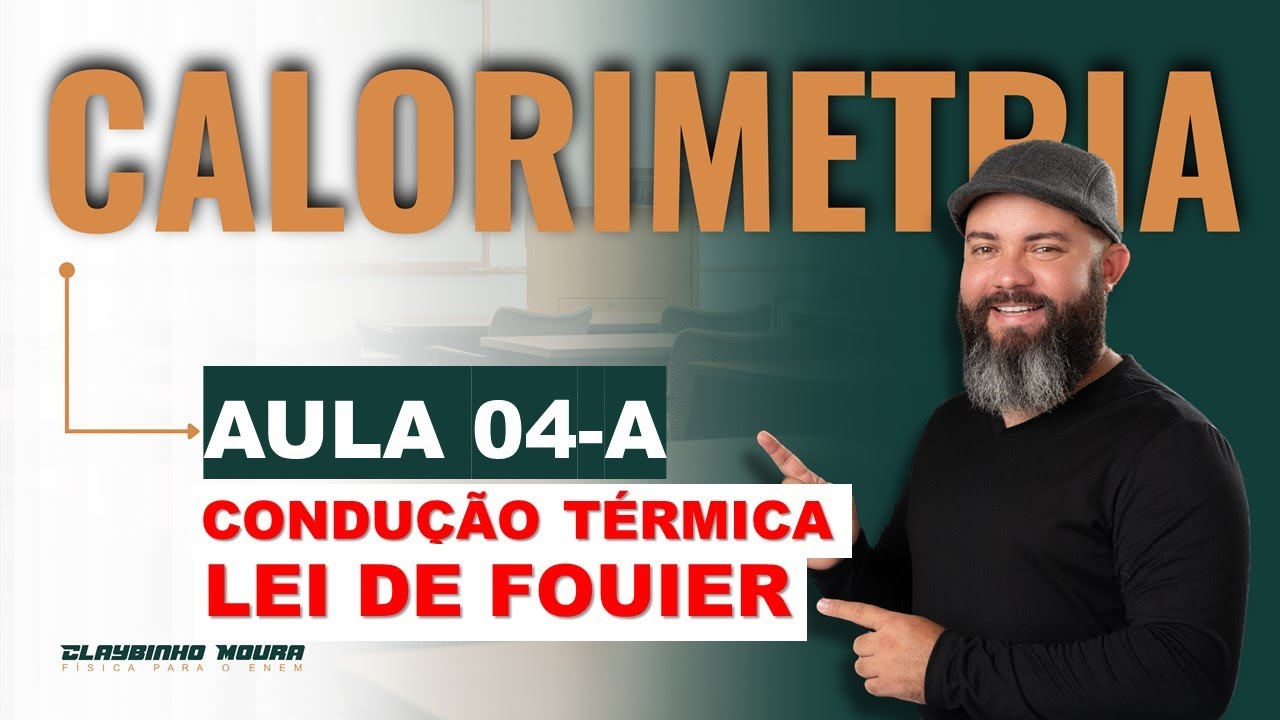 TERMOLOGIA - AULA 04.A - CONDUÇÃO TÉRMICA E LEI DE FOURIER