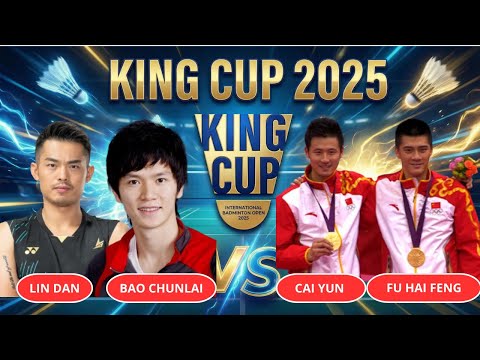 LINDAN/BAO CHUN LAI (CHN) VS CAI YUN/FU HAI FENG (CHN) | KING CUP 2025