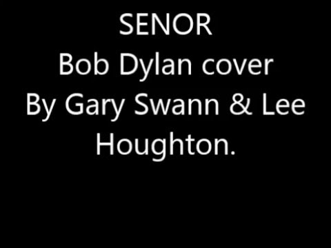 Senor . Bob Dylan cover by Gary Swan (Guitar) & Lee Houghton(vocals)