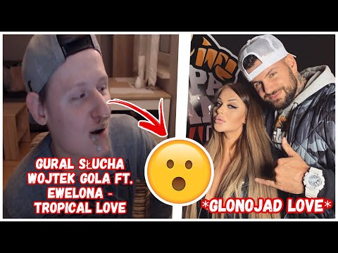 GURALEK SŁUCHA WOJTEK GOLA FT. EWELONA - TROPICAL LOVE *GLONOJAD LOVE*