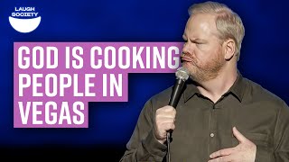 God Is Cooking People In Vegas : Jim Gaffigan