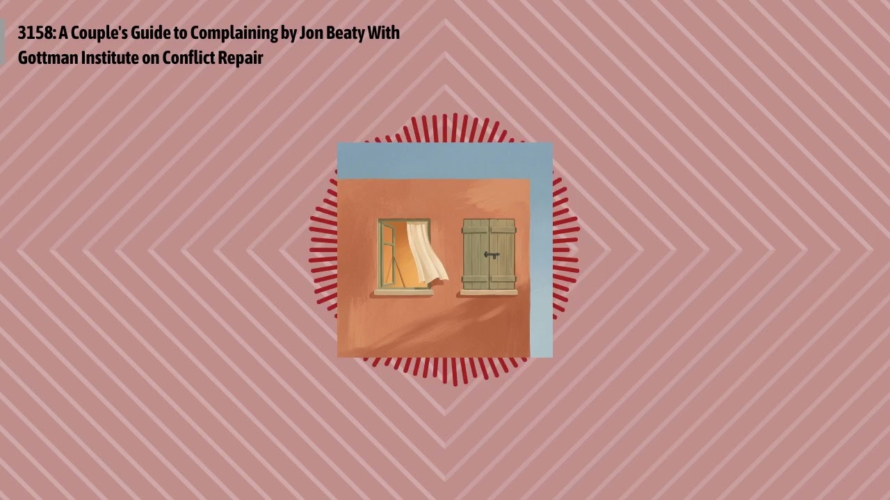 3158: A Couple's Guide to Complaining by Jon Beaty With Gottman Institute on Conflict Repair |...