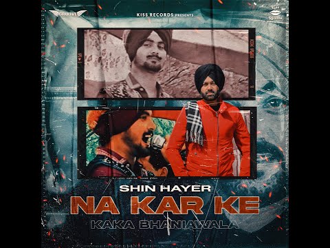 Na Kar Ke | Shin Hayer | Kaka Bhaniawala | Latest Punjabi Songs 2021