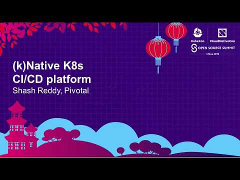 (k)Native K8s CI/CD platform - Shash Reddy, Pivotal