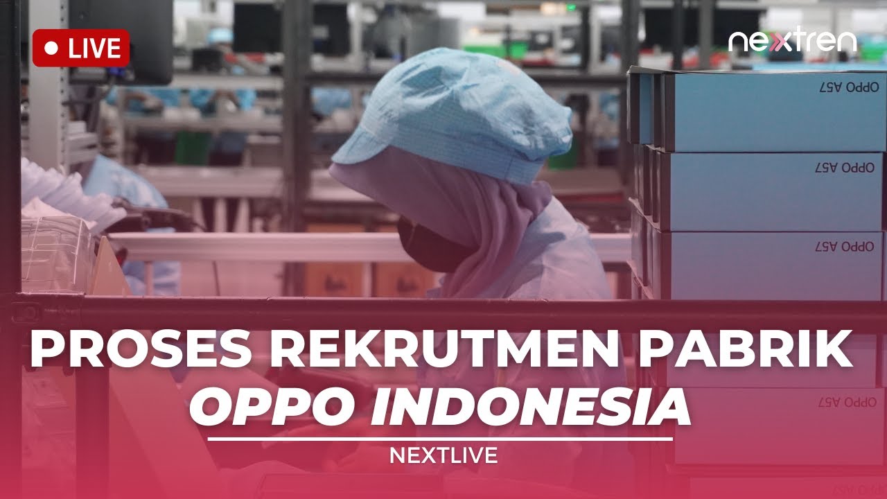 Begini Proses Rekrutmen di Pabrik OPPO | NextLive