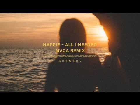 HAPPIE - All I Needed (MVCA Remix) | scenery.