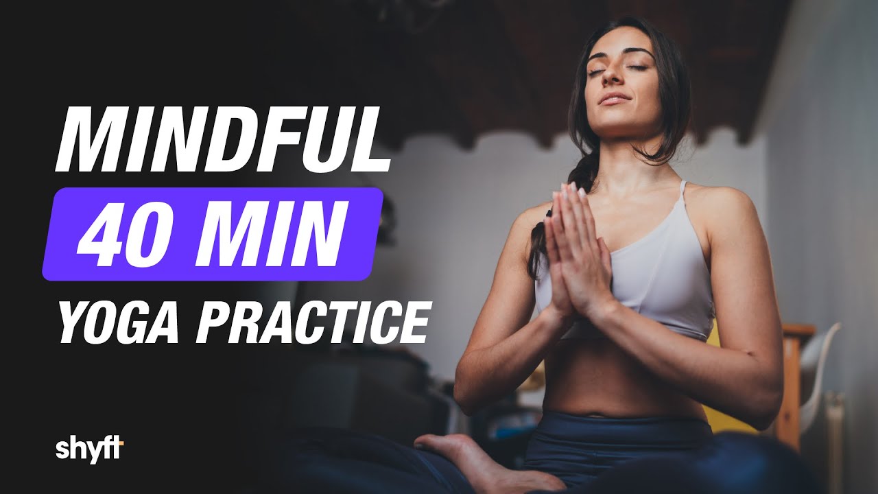 40 Minute Yoga Session to Practice Mindfulness | Shyft | Yoga & Nutrition