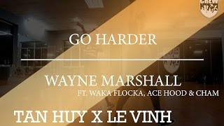 Go Harder - Wayne Marshall X Waka Flocka X Ace Hood | Lê Vinh x Tấn Huy | @GameOnCrew