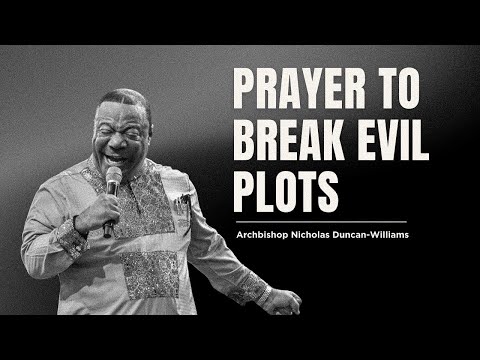 Prayer To Break Evil Plots  | Archbishop Duncan-Williams