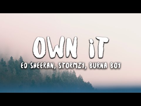 Ed Sheeran, Stormzy, Burna Boy - Own It (Lyrics)