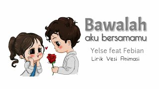 Download lagu Yelse Feat Febian - Bawalah Aku Bersamamu - Lirik Animasi @suarachannelvt601 mp3