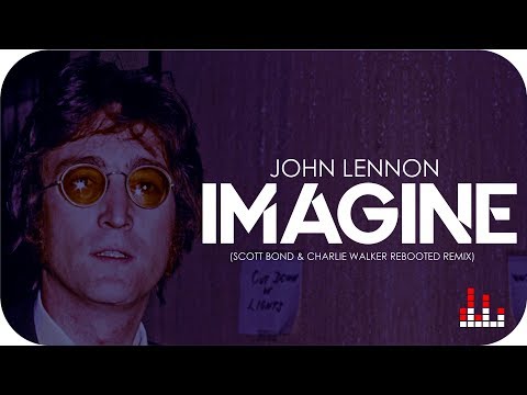 John Lennon - Imagine (Scott Bond & Charlie Walker Rebooted Remix)