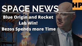 Space News:  Blue Origin and Rocket Lab Win Jeff Bezos Spends More Time with the Blue Origin.