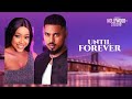 UNTIL FOREVER (Uche Montana & Maurice Sam) - Brand New Nigerian Movie