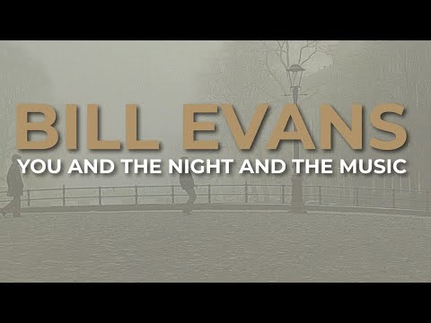 Bill Evans - You And The Night And The Music (Official Audio)