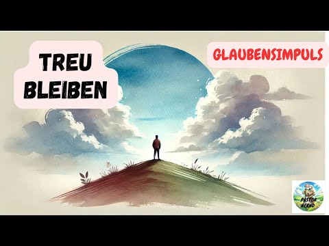 Treu bleiben - Glaubensimpuls - Pastor Bernd
