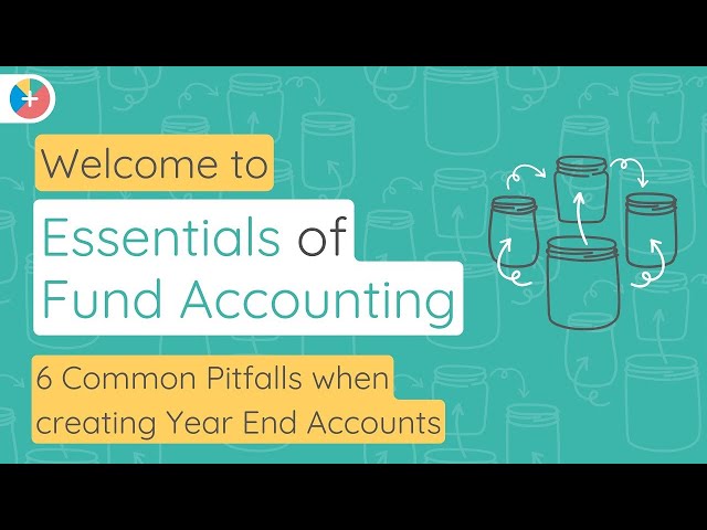 Essentials of Fund Accounting: Common Pitfalls when creating Year End Accounts