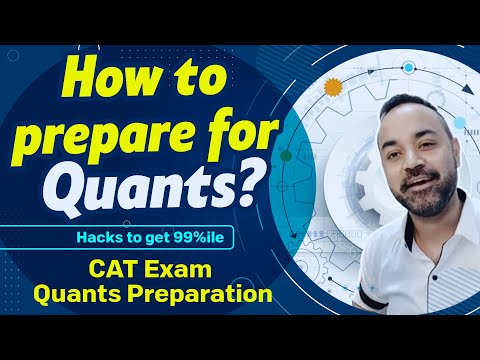 CAT Exam Quants Preparation | How to prepare for Quants? | Hacks to get 99%ile