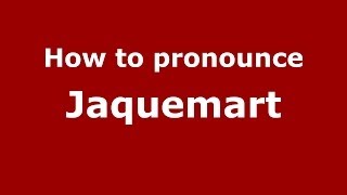 How to pronounce Jaquemart