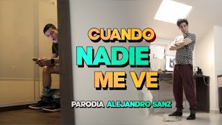 Alejandro Sanz - Cuando Nadie Me Ve (Parodia)