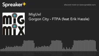 Gorgon City - FTPA (feat Erik Hassle) (creato con Spreaker)