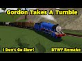 Gordon Takes A Tumble I Dont Go Slow BTWF Remake