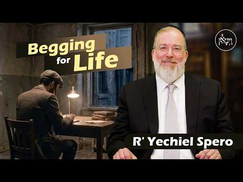 Begging for Life | Rabbi Yechiel Spero