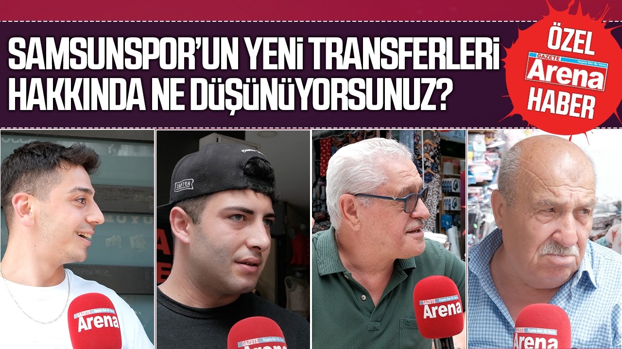 Samsunspor'un yeni transferleri hakkında ne düşünüyorsunuz?