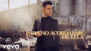 Luis Coronel - Para No Acordarme de Ella (Audio)