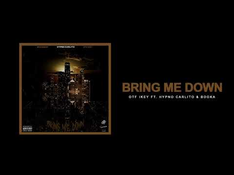 OTF Ikey ft. Hypno Carlito & Booka - Bring Me Down (Official Audio)