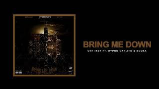 OTF Ikey ft. Hypno Carlito & Booka - Bring Me Down (Official Audio)