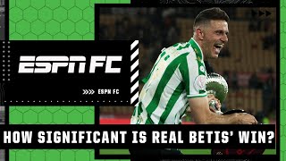 How big a deal is Real Betis winning Copa Del Rey 