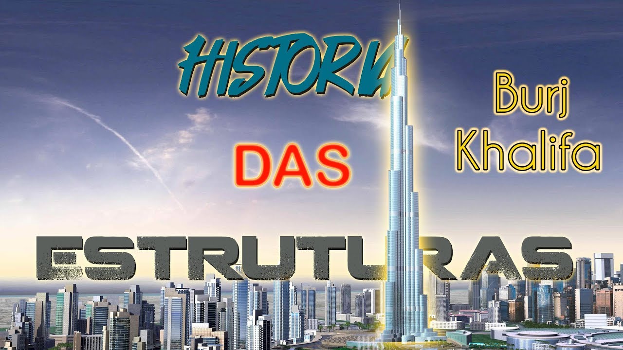 Burj Khalifa - História das Estruturas