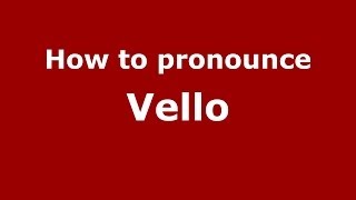 How to pronounce Vello