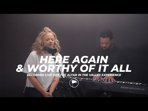 Here Again & Worthy of it All - Altar in the Valley Experience
