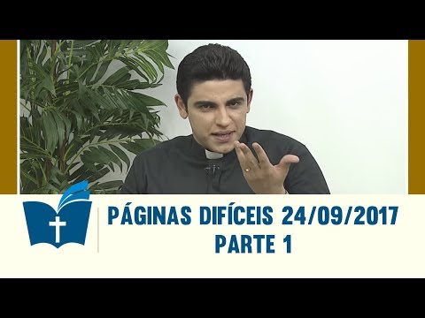 Páginas Difíceis da Bíblia - 24/09/2017 - Parte 1