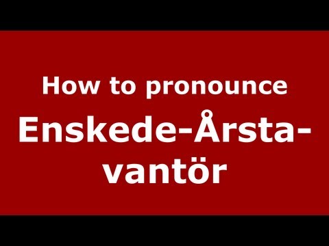 How to Pronounce Enskede-Årsta-vantör - PronounceNames.com