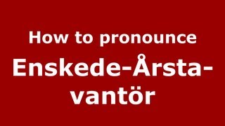 How to pronounce Enskede-årsta-Vantör