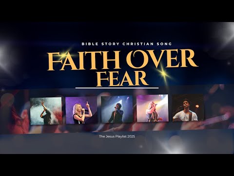 Faith Over Fear (Bible Story Version) - Praise and Worship Gospel Song 2025#God#Worship#love #lyrics