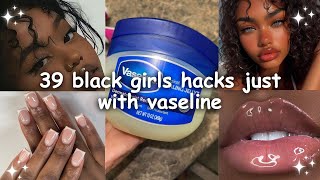 39 Hacks to use Vaseline Every Teen Black Girl Should Know