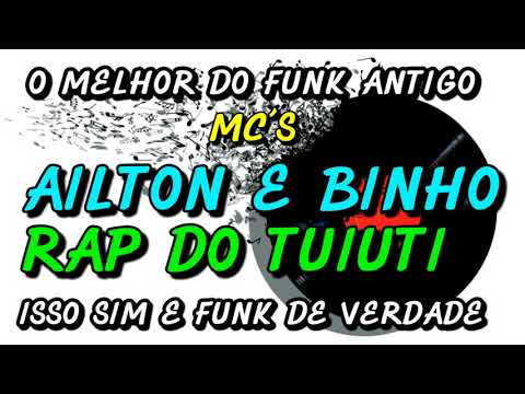 FUNK ANTIGO : MC´S AILTON E BINHO - RAP DO TUIUTI