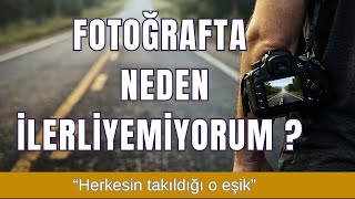 Fotoğraf Çekiyorum Ama İlerlemiyorum: Herkesin Takıldığı O Eşik