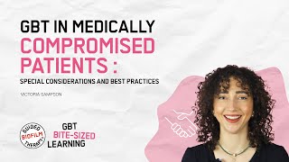 GBT in Medically Compromised Patients: Special Considerations and Best Practices I GBT Microlearning